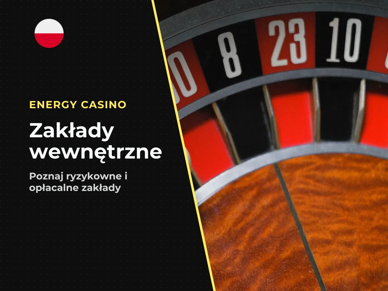 Zakłady wewnętrzne (inside bets). Inside bets stawiane są bezpośrednio na numerach wewnątrz siatki stołu. Oferują wysokie wypłaty, ale wiążą się z niskim prawdopodobieństwem trafienia: - **Straight Up